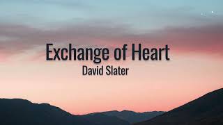 Exchange of Heart by David Slater (Lyrics)