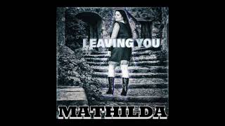 Mathilda - Leaving You