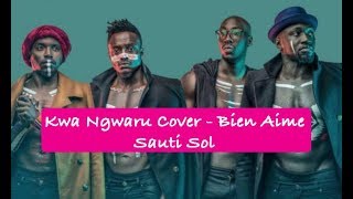 Sauti Sol - Kwa Ngwaru Cover - Bien Aime