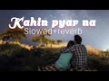 Kahin Pyar Na Ho Jaye | Slowed and reverb |
