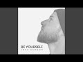 Be Yourself