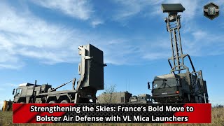 Strengthening the Skies France’s Bold Move to Bolster Air Defense with VL Mica Launchers