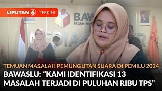 Bawaslu Ungkap Belasan Masalah Saat Pemilu 2024, Ternyata Ini Masalah yang Paling Banyak Terjadi....