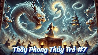 Thầy Phong Thủy Trẻ | Phần 7 : Những Câu Chuyện Âm Dương Ly Kỳ