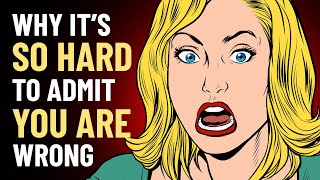 Why It’s So HARD to Admit You’re WRONG