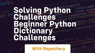 Solving python challenges beginner python dictionary challenges