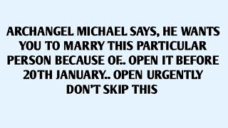 🧾ARCHANGEL MICHAEL SAYS, HE WANTS YOU TO MARRY THIS PARTICUL PERSON BECAUSE OF.. OPEN IT BEFORE 20th