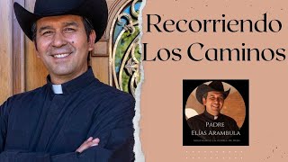 Recorriendo los Caminos - Padre Elias Arambula - Una bonita canción que nos invita a la reflexión