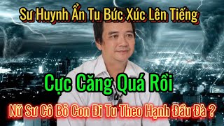 Sư huynh ẩn tu  lên tiếng nói về nữ tu hành đầu đà nghe mà ớn lạnh