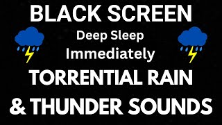 Deep Sleep Immediately with Torrential Rain & Thunder On Black Screen- Rain Dark Screen