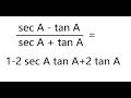 Proving equations in Trigonometry (sec A - tan A) /(sec A + tan A) = 1 - 2sec A tan A + 2 tan^2 A