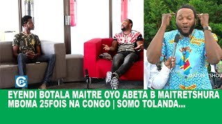 EYENDI BOTALA MAITRE OYO ABETA B MAITRE TSHURA MBOMA 25 FOIS NA CONGO | SOMO TOLANDA...