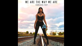 Sukesha Ray - We Are The Way We Are (Lyric Video)