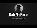 Rab Na Kare // Slowed Reverb // Babbu Maan