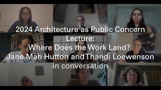 2024 Architecture as Public Concern Lecture: Where Does the Work Land?