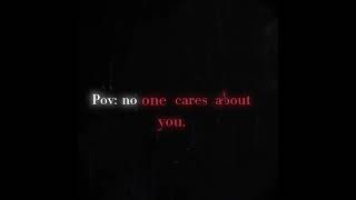pov: no one cares about you… #vent #sad #pain #trustissues
