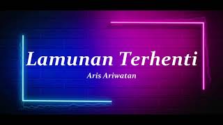 Lamunan Terhenti - Aris Ariwatan KARAOKE Lirik