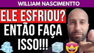 ELE ESFRIOU? ENTÃO FAÇA ISSO!!! | William Nascimentto