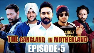 Gangland In Motherland Episode 5 "GANGSTER" | Punjabi Web Series