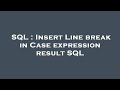 SQL : Insert Line break in Case expression result SQL