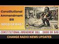 THE CONSTITUTION AMENDMENT BILL - GOOD OR BAD?
