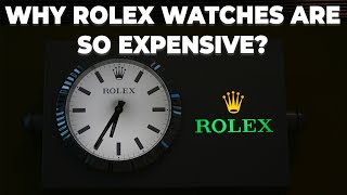 Why Rolex Watches Are So Expensive?