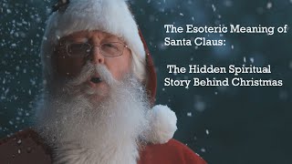 The Esoteric Meaning of Santa Claus| The Hidden Spiritual Story Behind Christmas