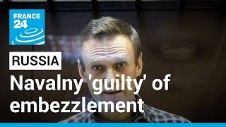 Russian court finds Kremlin critic Navalny guilty of embezzlement • FRANCE 24 English