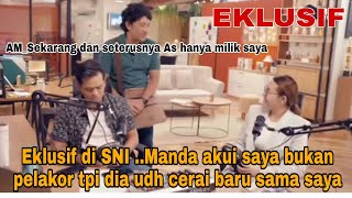 🔴Eklusif di SNI ..Manda akui saya bukan pelakor tpi dia udh cerai baru sama saya