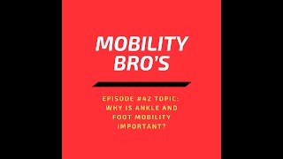 Mobility Bro's Ep42: Why Is Foot And Ankle Mobility SOOO Important?