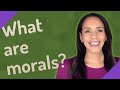 What are morals?