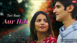 Teri Baat Aur Hai-(Romantic Song)-Stebin Ben-Kumaar | Sunny Inder