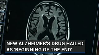 New Alzheimer's drug hailed as 'beginning of the end' in search for treatment