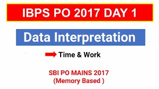 Data interpretation on Time and Work ( SBI PO MAINS 2017 ) for IBPS PO | IBPS Clerk | IBPS RRB