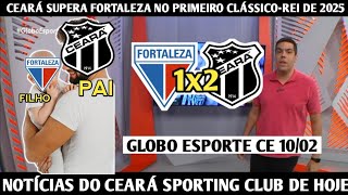 GLOBO ESPORTE CE - CEARÁ SUPERA FORTALEZA NO PRIMEIRO CLÁSSICO-REI DE 2025