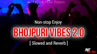 Nonstop Enjoy Bhojpuri Vibes 2.0 Songs | Pawan Singh, Khesari Lal | Slowed and Reverb Bhojpuri Song
