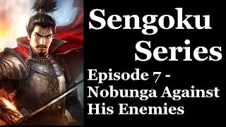 Sengoku Series: Episode 7 - Oda Nobunaga II: Nobunaga Against His Enemies