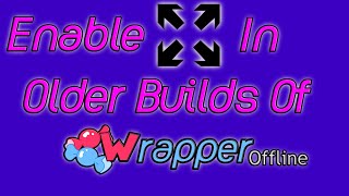 How To Enable Full Screen Player In Older Builds Of Wrapper: Offline