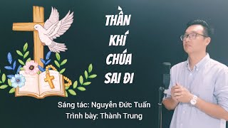 THẦN KHÍ CHÚA SAI ĐI -Trình bày: Thành Trung (ST: Nguyễn Đức Tuấn) / Nhạc Thánh Ca