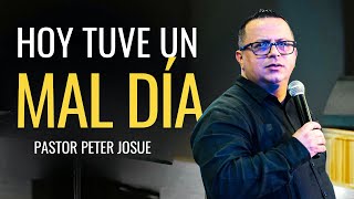 Hoy tuve un mal día I Pastor Peter Josue