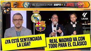 EL CLÁSICO. REAL MADRID llega EUFÓRICO ante BARCELONA ¿La Liga está sentenciada? | Futbol Center