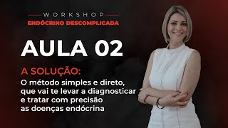 Aula 2 - A Solução: O Método que vai te levar a abordar com precisão as doenças endócrinas