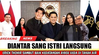 BIKIN HEBOH !! ERICK THOHIR SAMBUT BAIK KEDATANGAN AYASE UEDA DI TANAH AIR !!