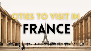 Best Cities in France To Visit | France