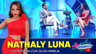 Nathaly Luna rompe el silencio sobre su separación. | MAS ROBERTO