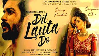 Dil Lauta Do Song | Jubin Nautiyal, Payal Dev | Sunny K, Saiyami K | Kunaal V | Navjit B | Bhushan K