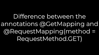Java :Difference between the annotations @GetMapping and @RequestMapping(method = RequestMethod.GET)