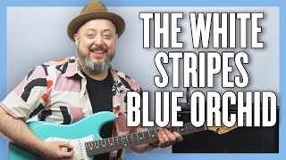 The White Stripes Blue Orchid Guitar Lesson + Tutorial