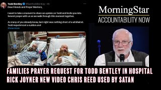 Todd Bentley in hospital. Family asking for prayer. Rick Joyner new video Chris reed used by satan