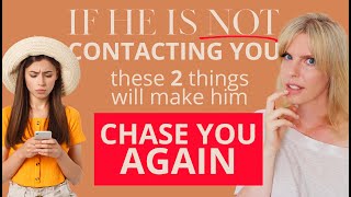 If He Is Not Contacting You These 2 Things Will Make Him Chase You Again